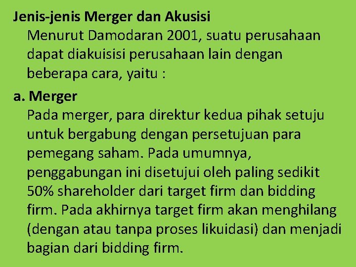 Jenis-jenis Merger dan Akusisi Menurut Damodaran 2001, suatu perusahaan dapat diakuisisi perusahaan lain dengan