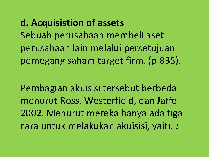 d. Acquisistion of assets Sebuah perusahaan membeli aset perusahaan lain melalui persetujuan pemegang saham