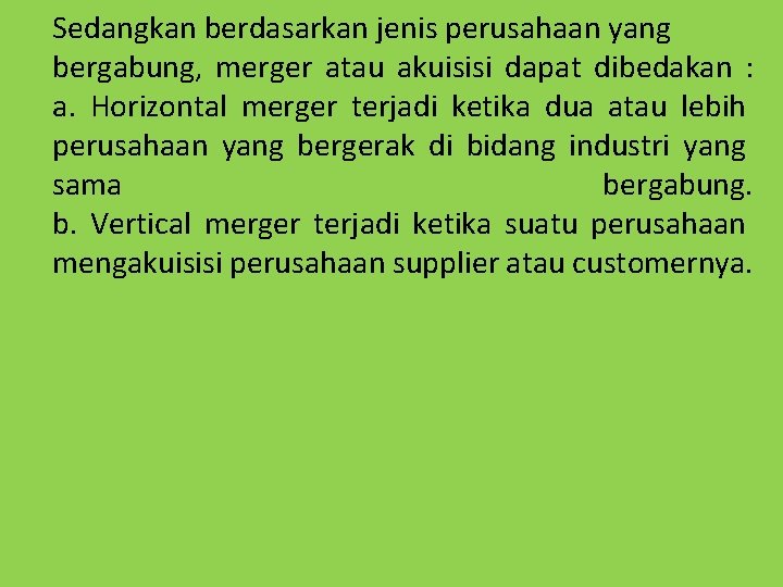 Sedangkan berdasarkan jenis perusahaan yang bergabung, merger atau akuisisi dapat dibedakan : a. Horizontal