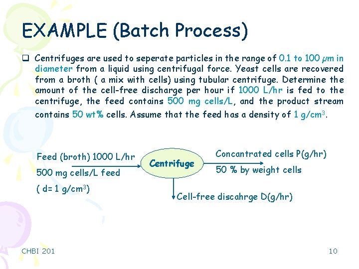 EXAMPLE (Batch Process) q Centrifuges are used to seperate particles in the range of