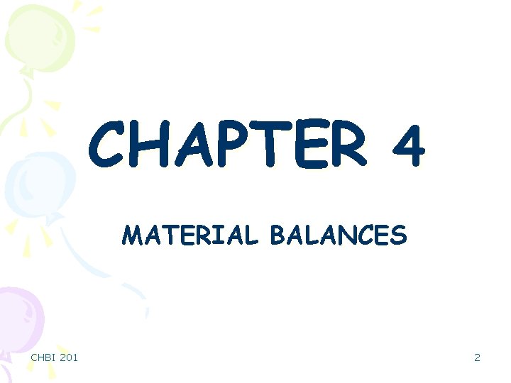 CHAPTER 4 MATERIAL BALANCES CHBI 201 2 