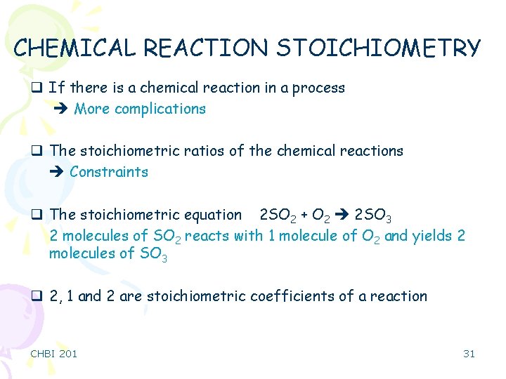 CHEMICAL REACTION STOICHIOMETRY q If there is a chemical reaction in a process More