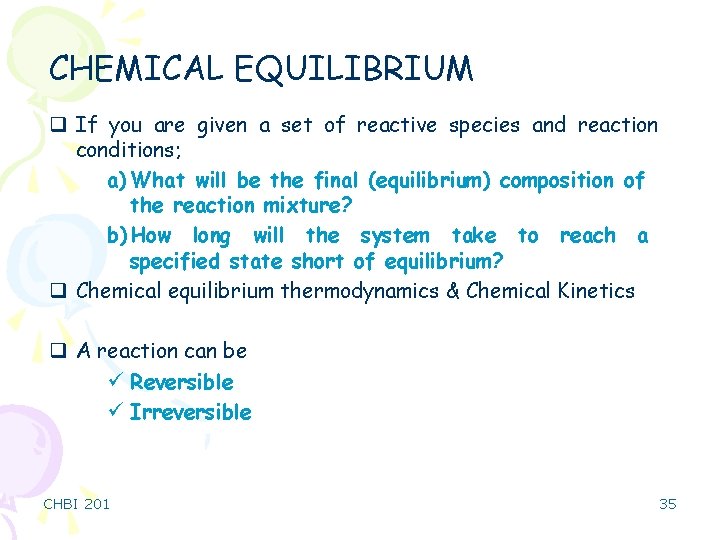 CHEMICAL EQUILIBRIUM q If you are given a set of reactive species and reaction