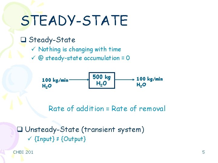 STEADY-STATE q Steady-State ü Nothing is changing with time ü @ steady-state accumulation =