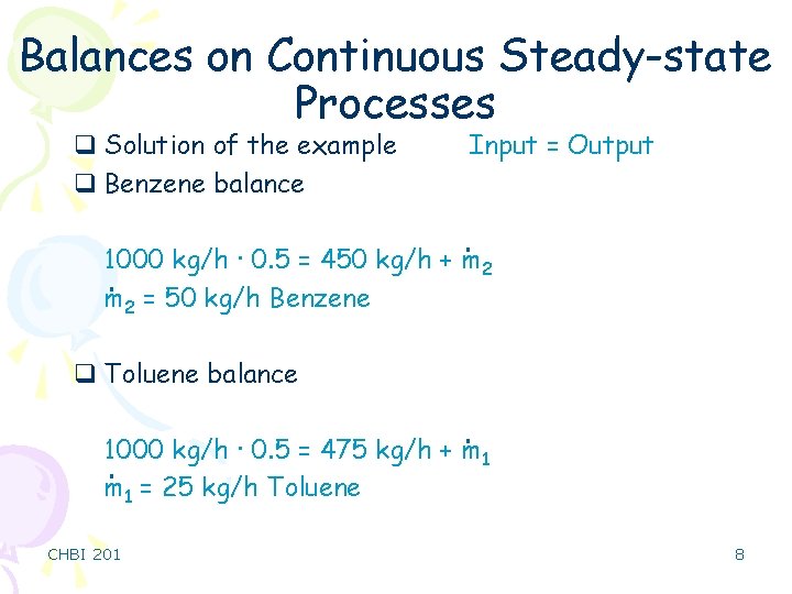 Balances on Continuous Steady-state Processes q Solution of the example q Benzene balance Input