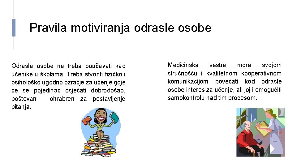 Pravila motiviranja odrasle osobe Odrasle osobe ne treba poučavati kao učenike u školama. Treba