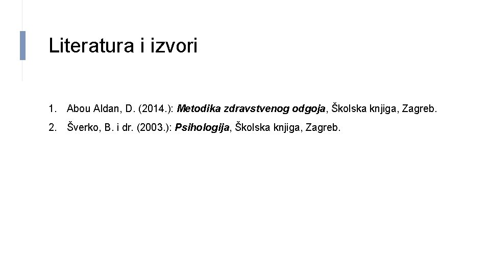 Literatura i izvori 1. Abou Aldan, D. (2014. ): Metodika zdravstvenog odgoja, Školska knjiga,