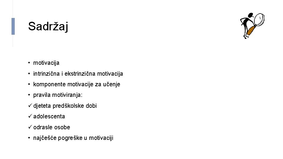 Sadržaj • motivacija • intrinzična i ekstrinzična motivacija • komponente motivacije za učenje •