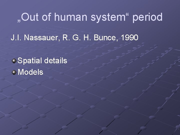 „Out of human system“ period J. I. Nassauer, R. G. H. Bunce, 1990 Spatial