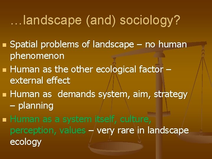 …landscape (and) sociology? n n Spatial problems of landscape – no human phenomenon Human