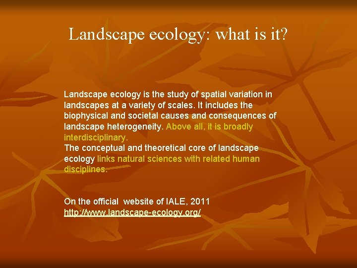 Landscape ecology: what is it? Landscape ecology is the study of spatial variation in