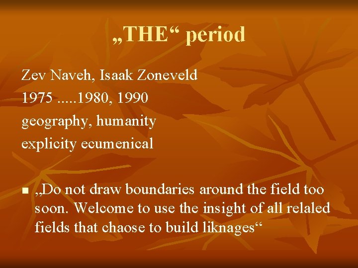 „THE“ period Zev Naveh, Isaak Zoneveld 1975. . . 1980, 1990 geography, humanity explicity