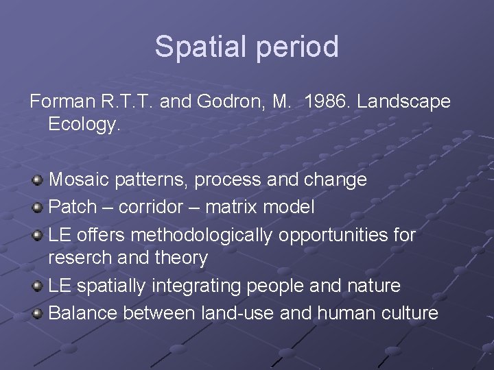 Spatial period Forman R. T. T. and Godron, M. 1986. Landscape Ecology. Mosaic patterns,