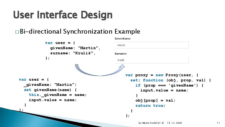 User Interface Design � Bi-directional Synchronization Example var user = { given. Name: "Martin",