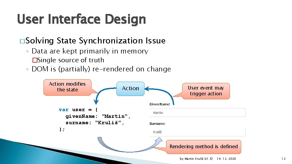 User Interface Design � Solving State Synchronization Issue ◦ Data are kept primarily in