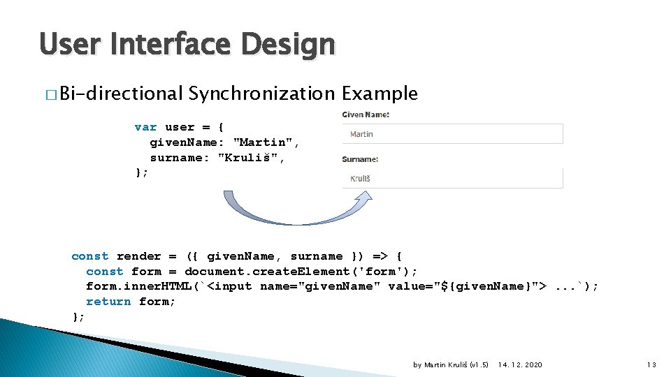 User Interface Design � Bi-directional Synchronization Example var user = { given. Name: "Martin",