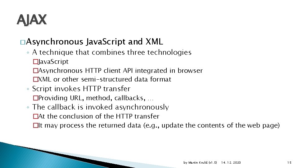 AJAX � Asynchronous Java. Script and XML ◦ A technique that combines three technologies