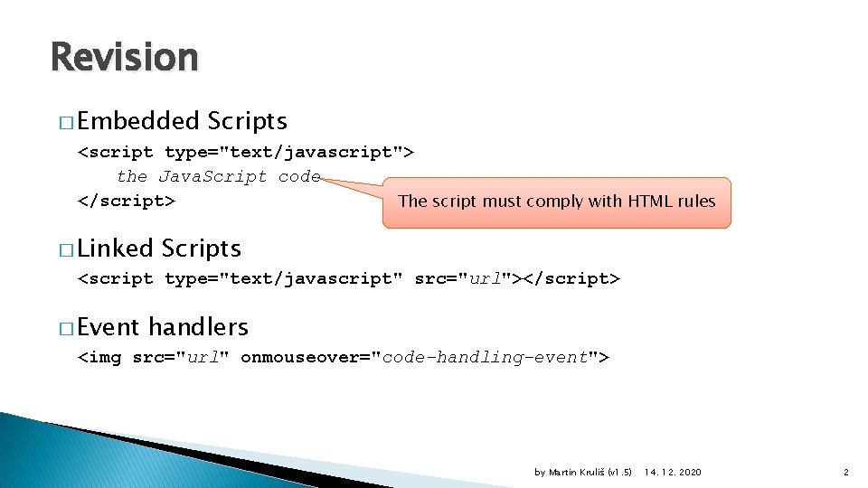 Revision � Embedded Scripts <script type="text/javascript"> the Java. Script code </script> The script must