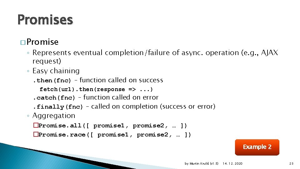 Promises � Promise ◦ Represents eventual completion/failure of async. operation (e. g. , AJAX