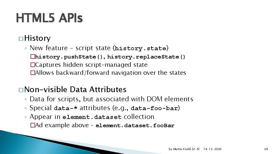 HTML 5 APIs � History ◦ New feature – script state (history. state) �history.