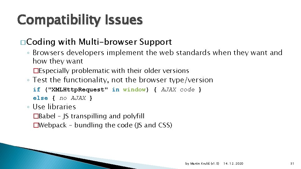 Compatibility Issues � Coding with Multi-browser Support ◦ Browsers developers implement the web standards