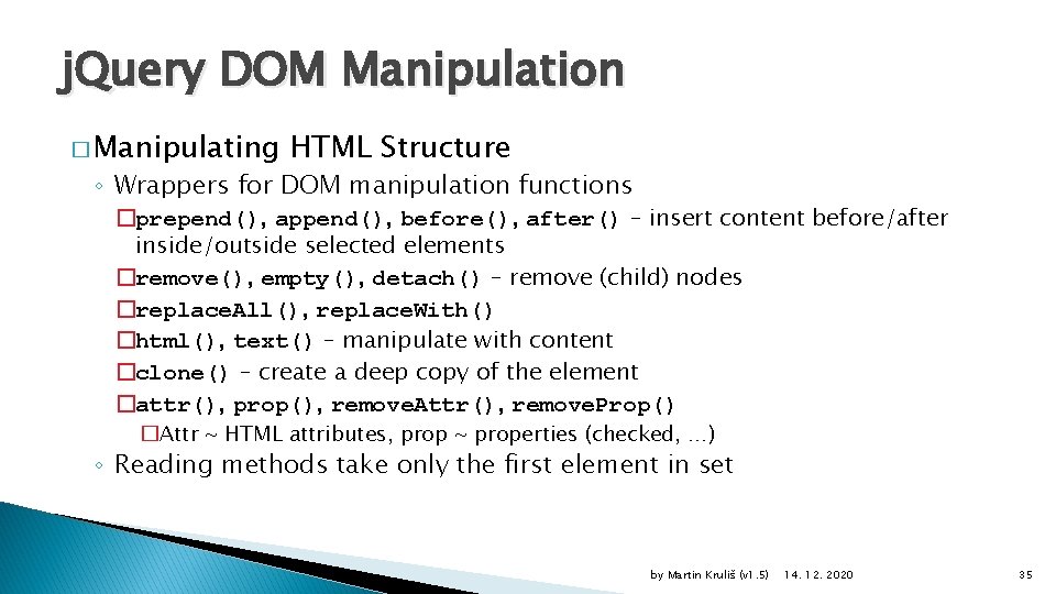 j. Query DOM Manipulation � Manipulating HTML Structure ◦ Wrappers for DOM manipulation functions