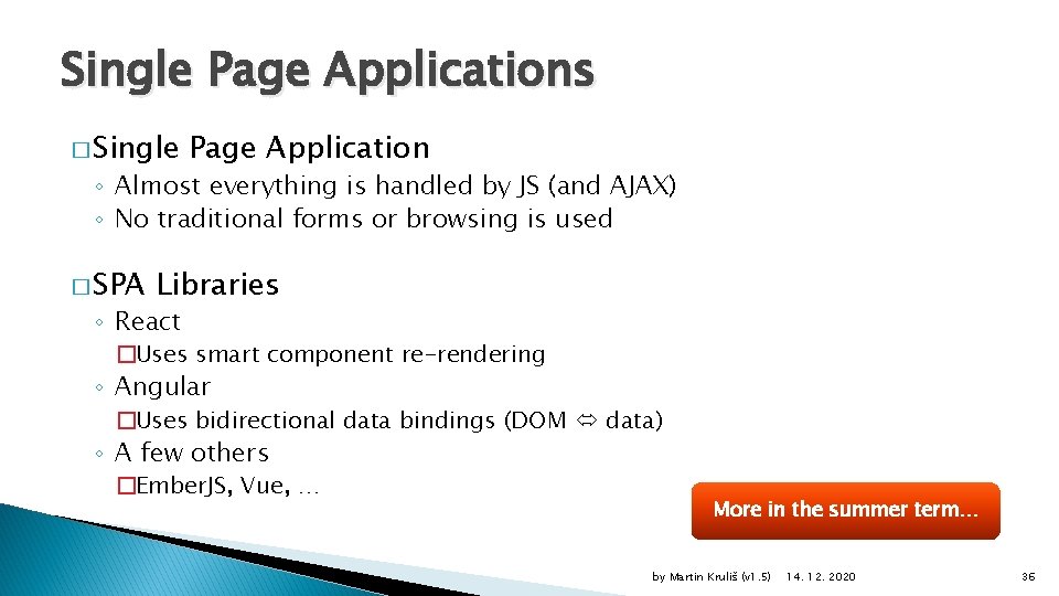 Single Page Applications � Single Page Application ◦ Almost everything is handled by JS