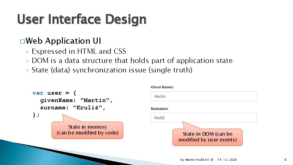 User Interface Design � Web Application UI ◦ Expressed in HTML and CSS ◦