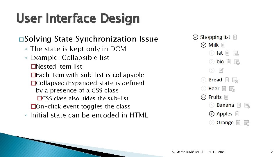 User Interface Design � Solving State Synchronization Issue ◦ The state is kept only