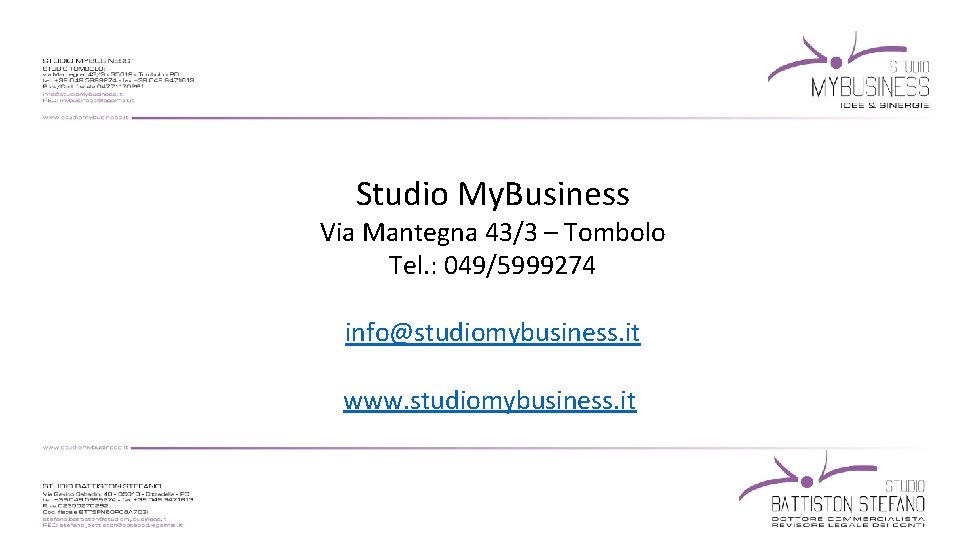 Studio My. Business Via Mantegna 43/3 – Tombolo Tel. : 049/5999274 info@studiomybusiness. it www.