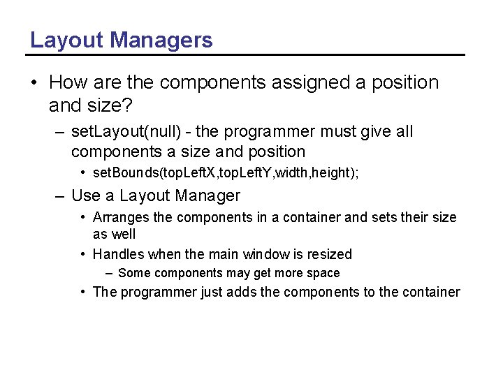 Layout Managers • How are the components assigned a position and size? – set.