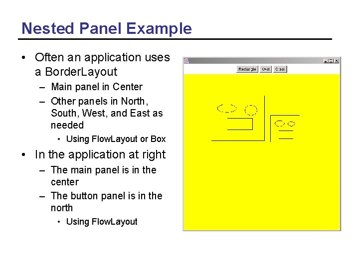 Nested Panel Example • Often an application uses a Border. Layout – Main panel