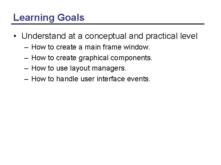 Learning Goals • Understand at a conceptual and practical level – – How to