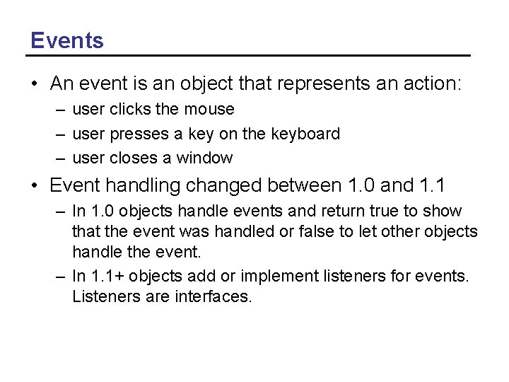 Events • An event is an object that represents an action: – user clicks