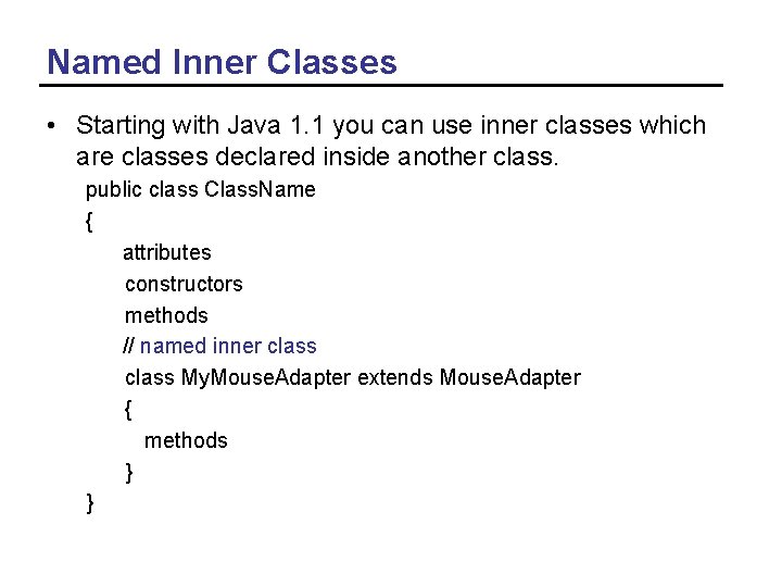 Named Inner Classes • Starting with Java 1. 1 you can use inner classes