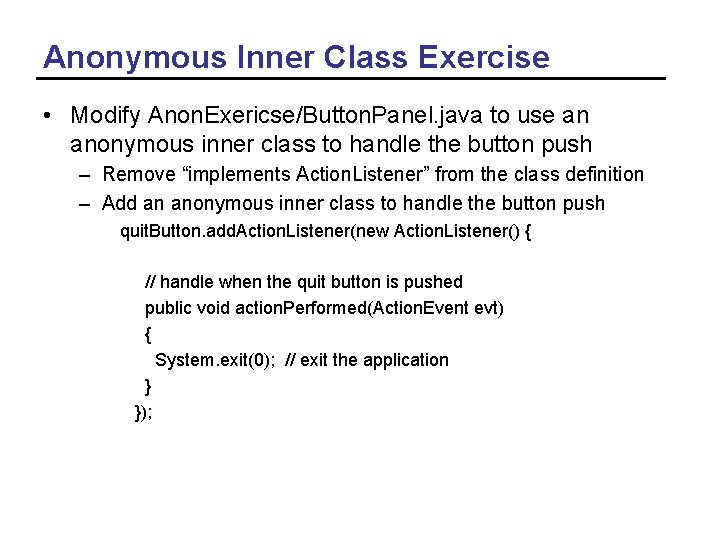 Anonymous Inner Class Exercise • Modify Anon. Exericse/Button. Panel. java to use an anonymous