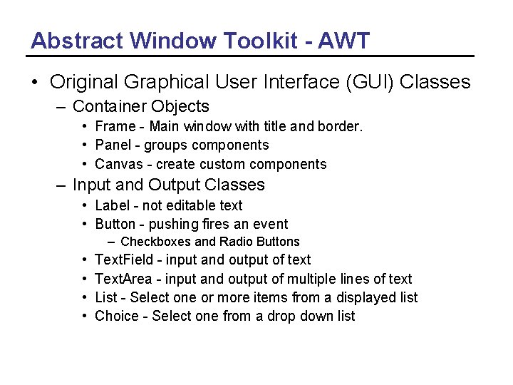 Abstract Window Toolkit - AWT • Original Graphical User Interface (GUI) Classes – Container