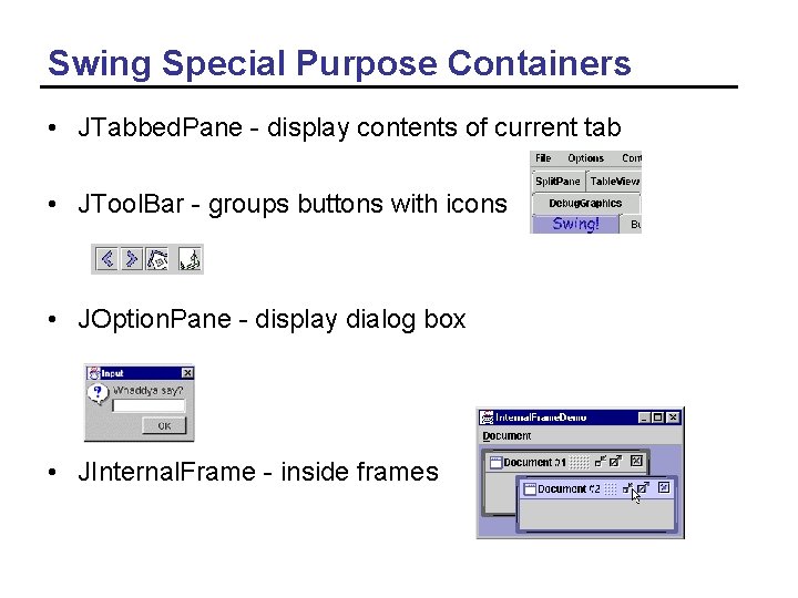 Swing Special Purpose Containers • JTabbed. Pane - display contents of current tab •