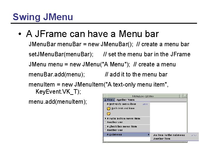 Swing JMenu • A JFrame can have a Menu bar JMenu. Bar menu. Bar
