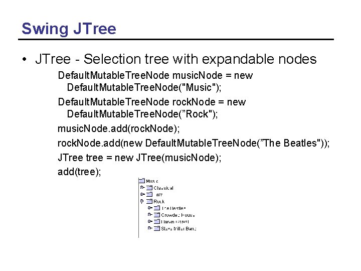 Swing JTree • JTree - Selection tree with expandable nodes Default. Mutable. Tree. Node