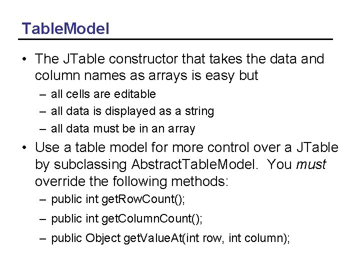 Table. Model • The JTable constructor that takes the data and column names as