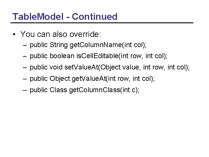 Table. Model - Continued • You can also override: – public String get. Column.