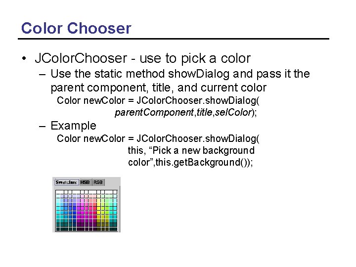 Color Chooser • JColor. Chooser - use to pick a color – Use the