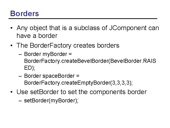 Borders • Any object that is a subclass of JComponent can have a border