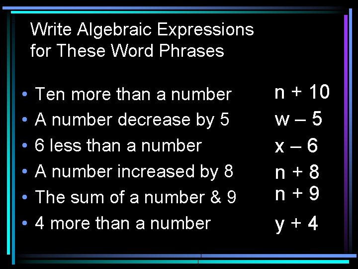 Write Algebraic Expressions for These Word Phrases • • • Ten more than a
