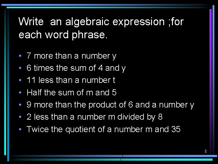 Write an algebraic expression ; for each word phrase. • • 7 more than