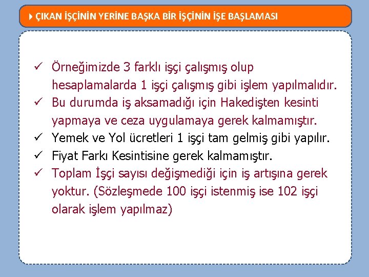  ÇIKAN İŞÇİNİN YERİNE BAŞKA BİR İŞÇİNİN İŞE BAŞLAMASI MEVZUATTA NELER DEĞİŞTİ? ü Örneğimizde