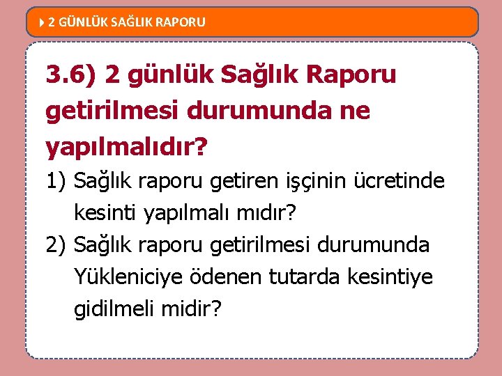  2 GÜNLÜK SAĞLIK RAPORU MEVZUATTA NELER DEĞİŞTİ? 3. 6) 2 günlük Sağlık Raporu