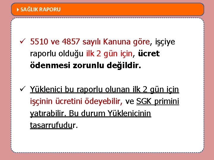  SAĞLIK RAPORU MEVZUATTA NELER DEĞİŞTİ? ü 5510 ve 4857 sayılı Kanuna göre, işçiye