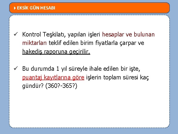  EKSİK GÜN HESABI MEVZUATTA NELER DEĞİŞTİ? ü Kontrol Teşkilatı, yapılan işleri hesaplar ve